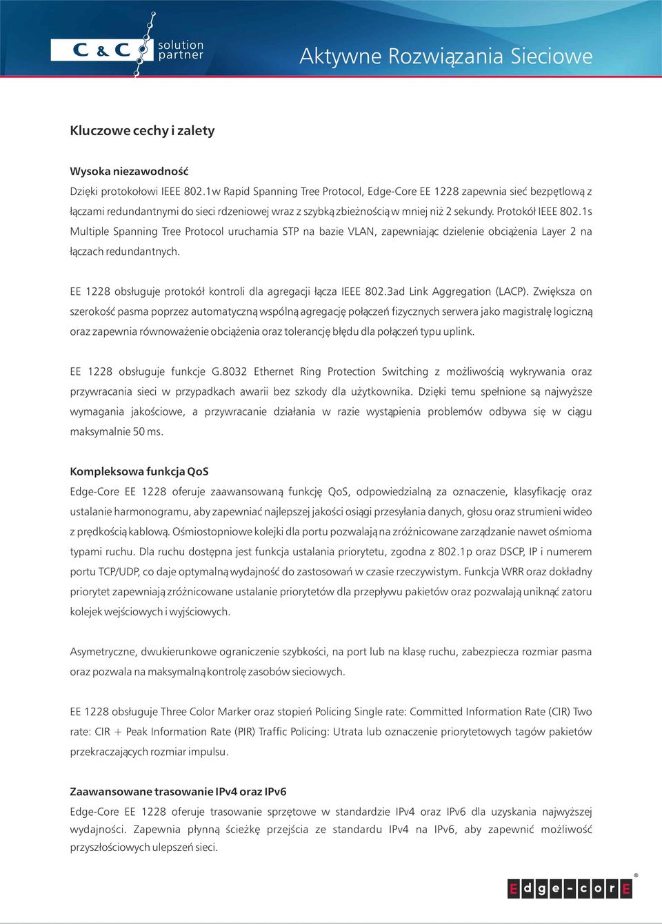 1s Multiple Spanning Tree Protocol uruchamia STP na bazie VLAN, zapewniając dzielenie obciążenia Layer 2 na łączach redundantnych. EE 1228 obsługuje protokół kontroli dla agregacji łącza IEEE 802.