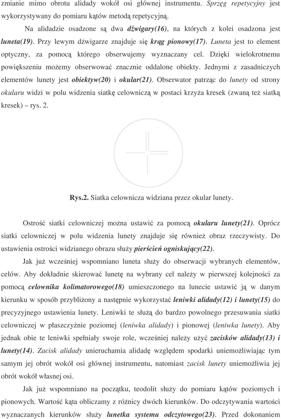 Luneta jest to element optyczny, za pomoc którego obserwujemy wyznaczany cel. Dziki wielokrotnemu powikszeniu moemy obserwowa znacznie oddalone obiekty.