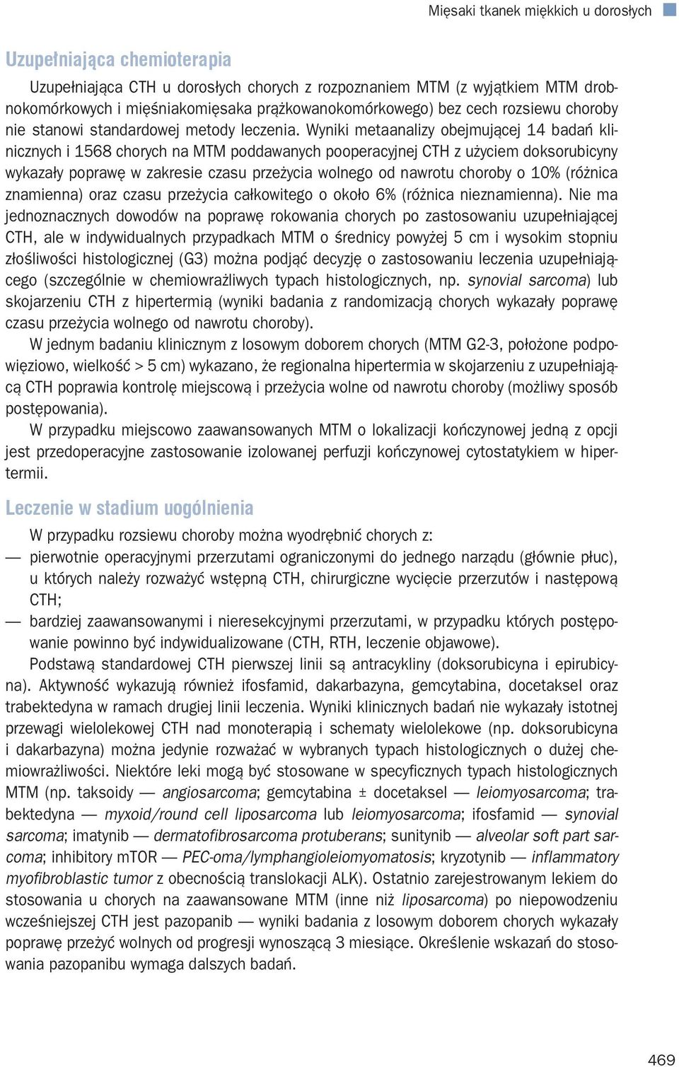 Wyniki metaanalizy obejmującej 14 badań klinicznych i 1568 chorych na MTM poddawanych pooperacyjnej CTH z użyciem doksorubicyny wykazały poprawę w zakresie czasu przeżycia wolnego od nawrotu choroby