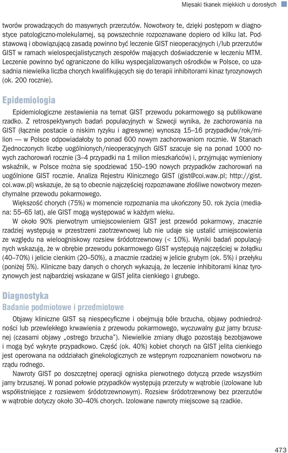 Podstawową i obowiązującą zasadą powinno być leczenie GIST nieoperacyjnych i/lub przerzutów GIST w ramach wielospecjalistycznych zespołów mających doświadczenie w leczeniu MTM.