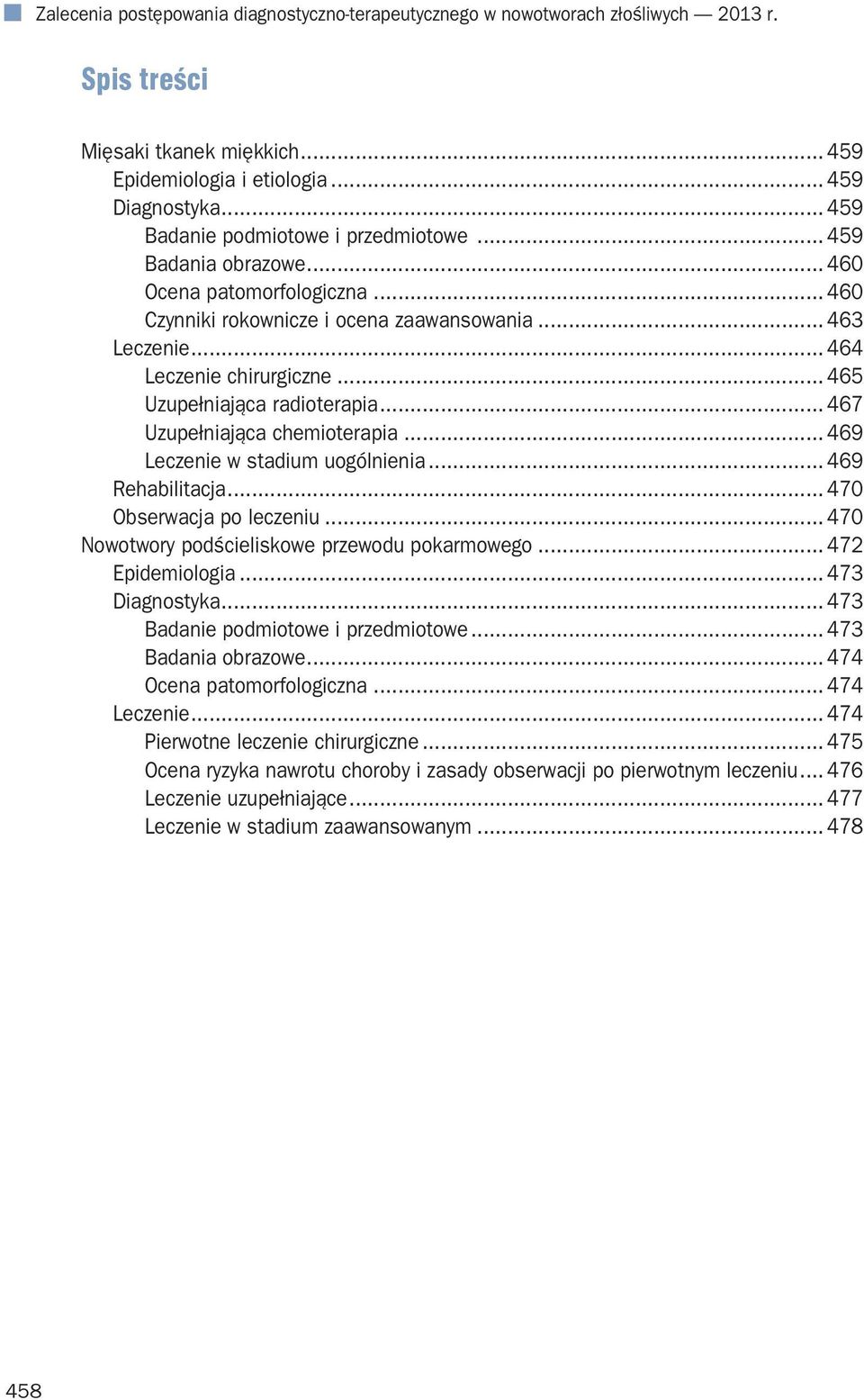 .. 465 Uzupełniająca radioterapia... 467 Uzupełniająca chemioterapia... 469 Leczenie w stadium uogólnienia... 469 Rehabilitacja... 470 Obserwacja po leczeniu.