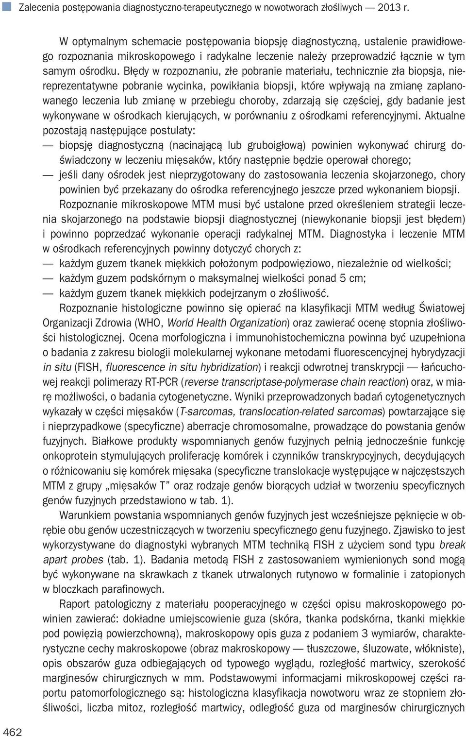 Błędy w rozpoznaniu, złe pobranie materiału, technicznie zła biopsja, niereprezentatywne pobranie wycinka, powikłania biopsji, które wpływają na zmianę zaplanowanego leczenia lub zmianę w przebiegu