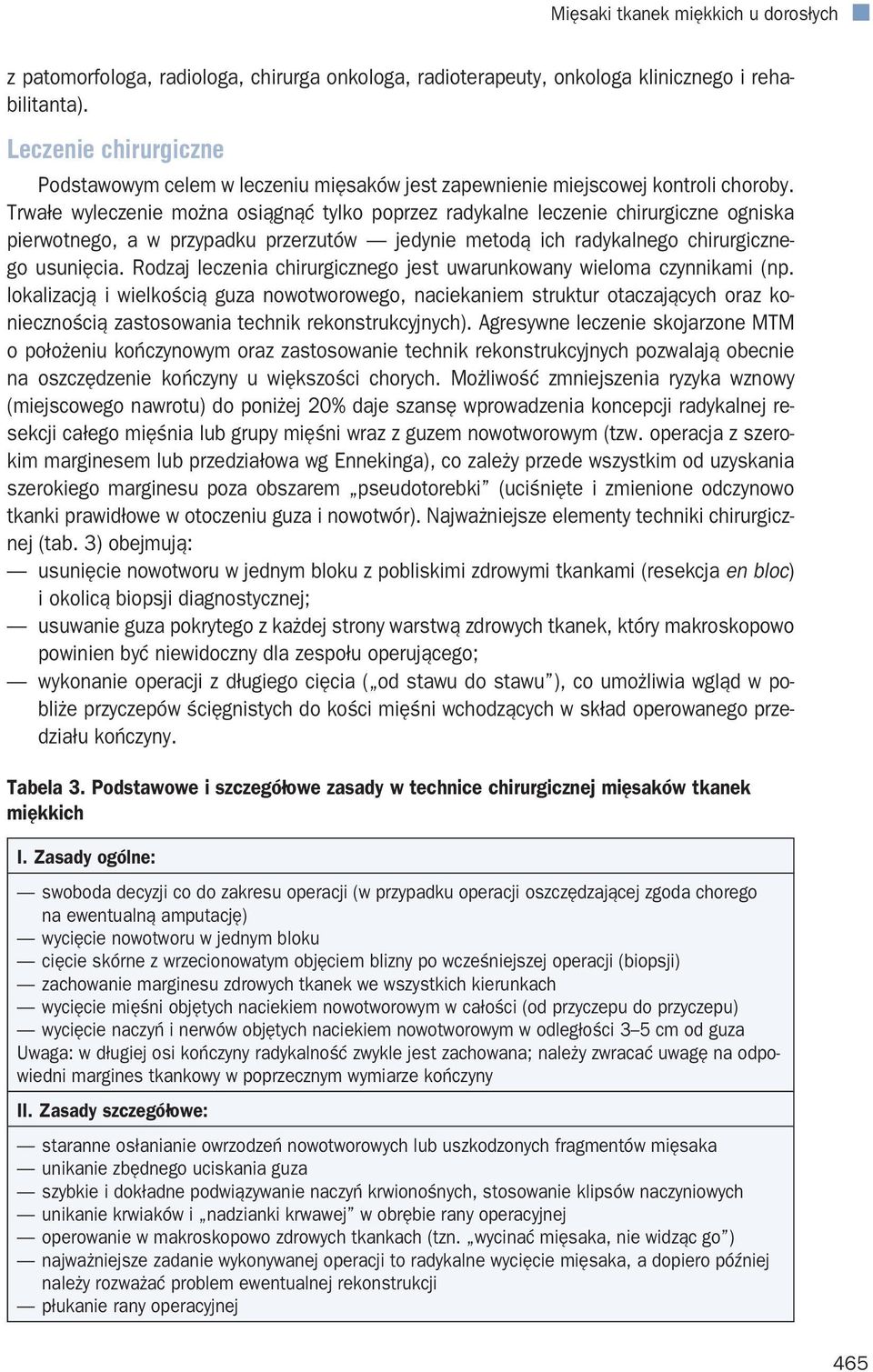 Trwałe wyleczenie można osiągnąć tylko poprzez radykalne leczenie chirurgiczne ogniska pierwotnego, a w przypadku przerzutów jedynie metodą ich radykalnego chirurgicznego usunięcia.