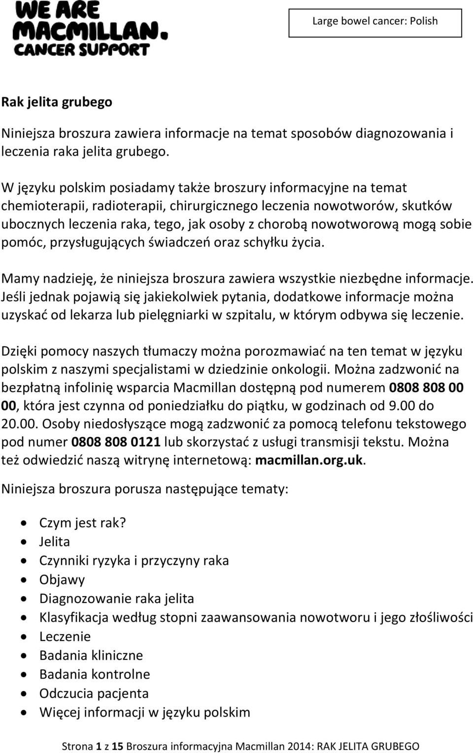 mogą sobie pomóc, przysługujących świadczeń oraz schyłku życia. Mamy nadzieję, że niniejsza broszura zawiera wszystkie niezbędne informacje.