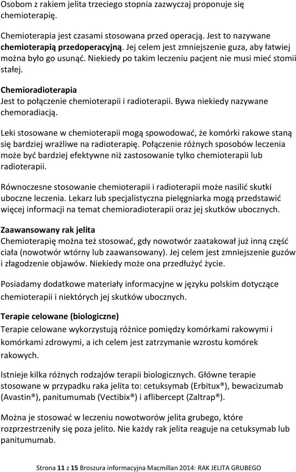 Bywa niekiedy nazywane chemoradiacją. Leki stosowane w chemioterapii mogą spowodować, że komórki rakowe staną się bardziej wrażliwe na radioterapię.