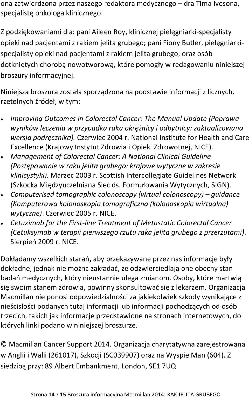 jelita grubego; oraz osób dotkniętych chorobą nowotworową, które pomogły w redagowaniu niniejszej broszury informacyjnej.