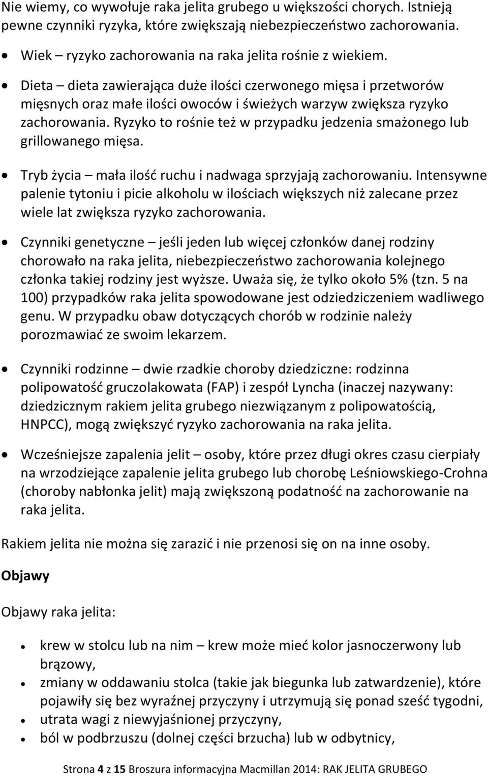 Dieta dieta zawierająca duże ilości czerwonego mięsa i przetworów mięsnych oraz małe ilości owoców i świeżych warzyw zwiększa ryzyko zachorowania.