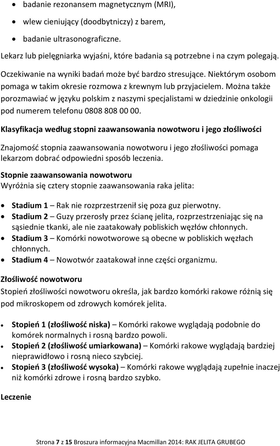Można także porozmawiać w języku polskim z naszymi specjalistami w dziedzinie onkologii pod numerem telefonu 0808 808 00 00.