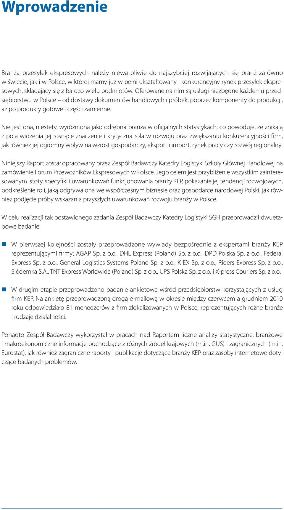Oferowane na nim są usługi niezbędne każdemu przedsiębiorstwu w Polsce od dostawy dokumentów handlowych i próbek, poprzez komponenty do produkcji, aż po produkty gotowe i części zamienne.