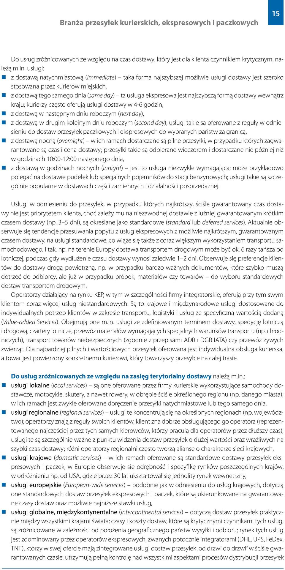 jest najszybszą formą dostawy wewnątrz kraju; kurierzy często oferują usługi dostawy w 4-6 godzin, z dostawą w następnym dniu roboczym (next day), z dostawą w drugim kolejnym dniu roboczym (second