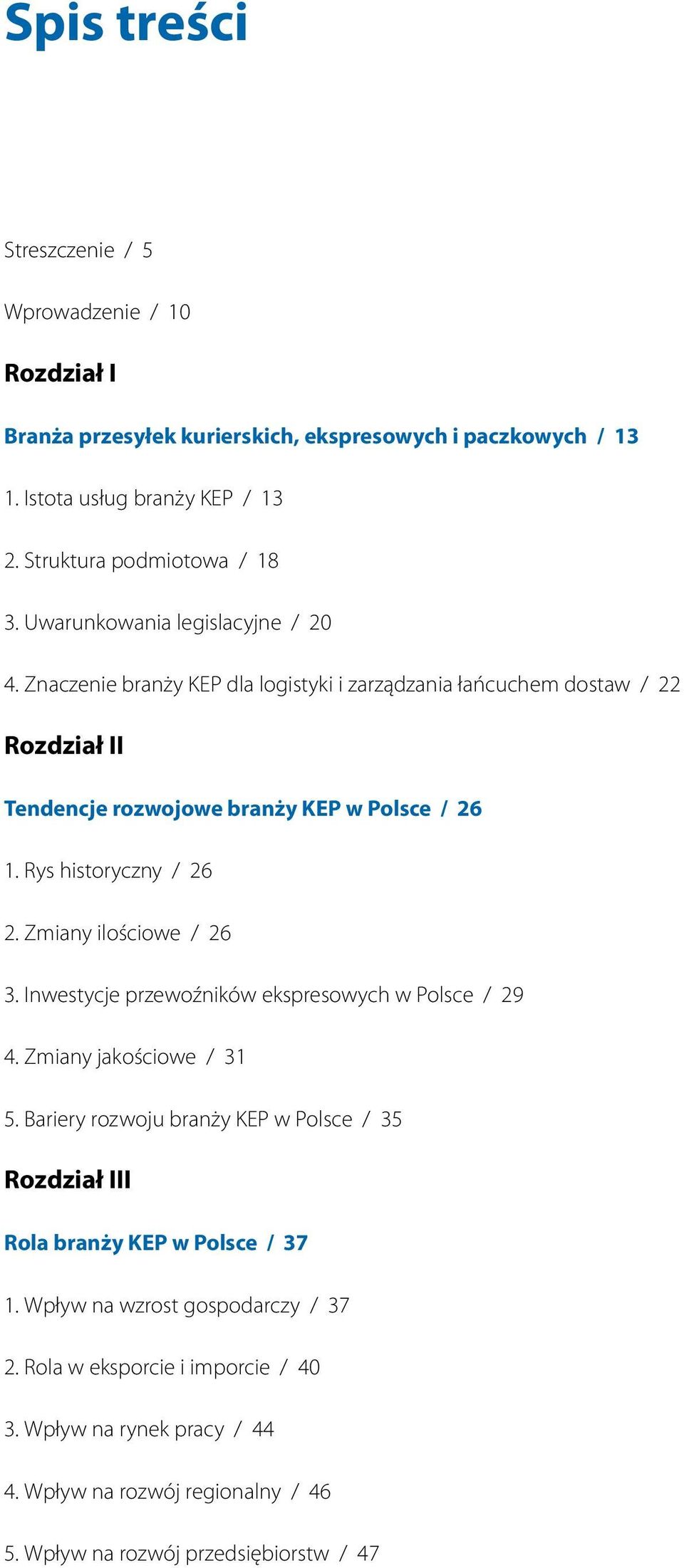 Rys historyczny / 26 2. Zmiany ilościowe / 26 3. Inwestycje przewoźników ekspresowych w Polsce / 29 4. Zmiany jakościowe / 31 5.