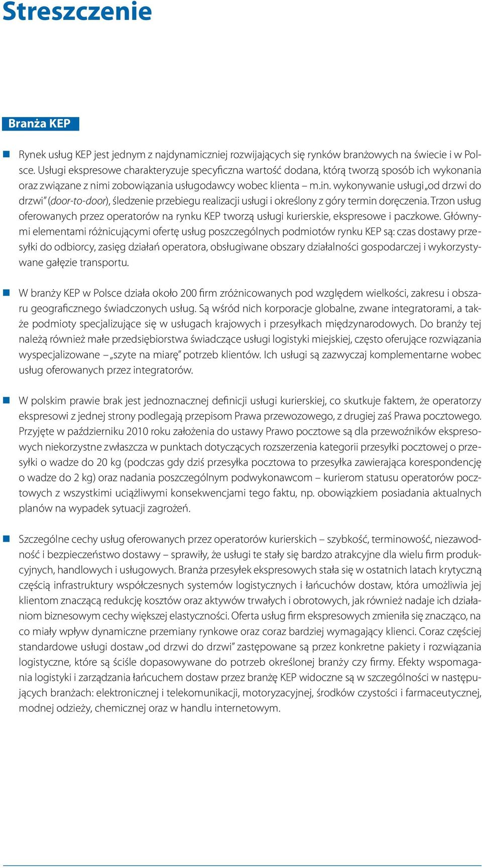 wykonywanie usługi od drzwi do drzwi (door-to-door), śledzenie przebiegu realizacji usługi i określony z góry termin doręczenia.