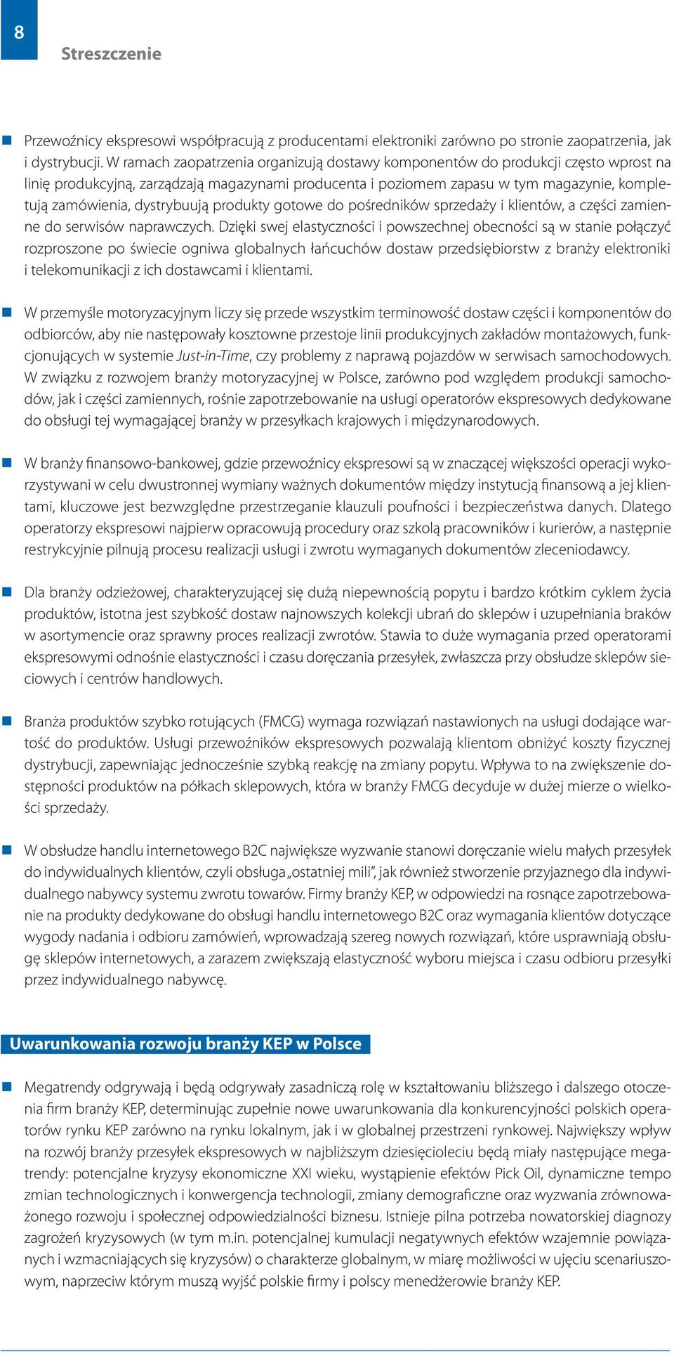 dystrybuują produkty gotowe do pośredników sprzedaży i klientów, a części zamienne do serwisów naprawczych.