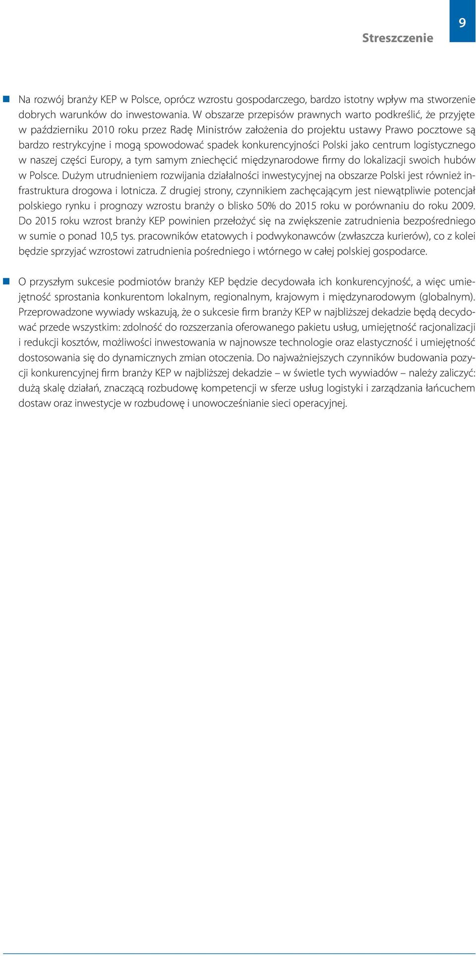 konkurencyjności Polski jako centrum logistycznego w naszej części Europy, a tym samym zniechęcić międzynarodowe firmy do lokalizacji swoich hubów w Polsce.