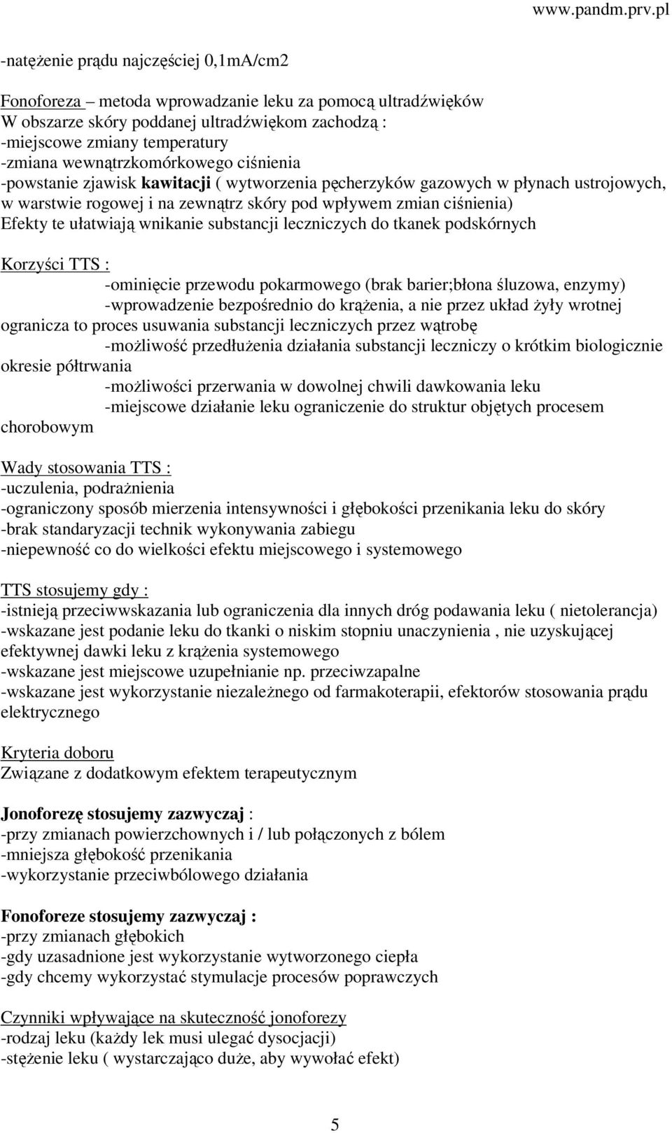 ułatwiają wnikanie substancji leczniczych do tkanek podskórnych Korzyści TTS : -ominięcie przewodu pokarmowego (brak barier;błona śluzowa, enzymy) -wprowadzenie bezpośrednio do krążenia, a nie przez