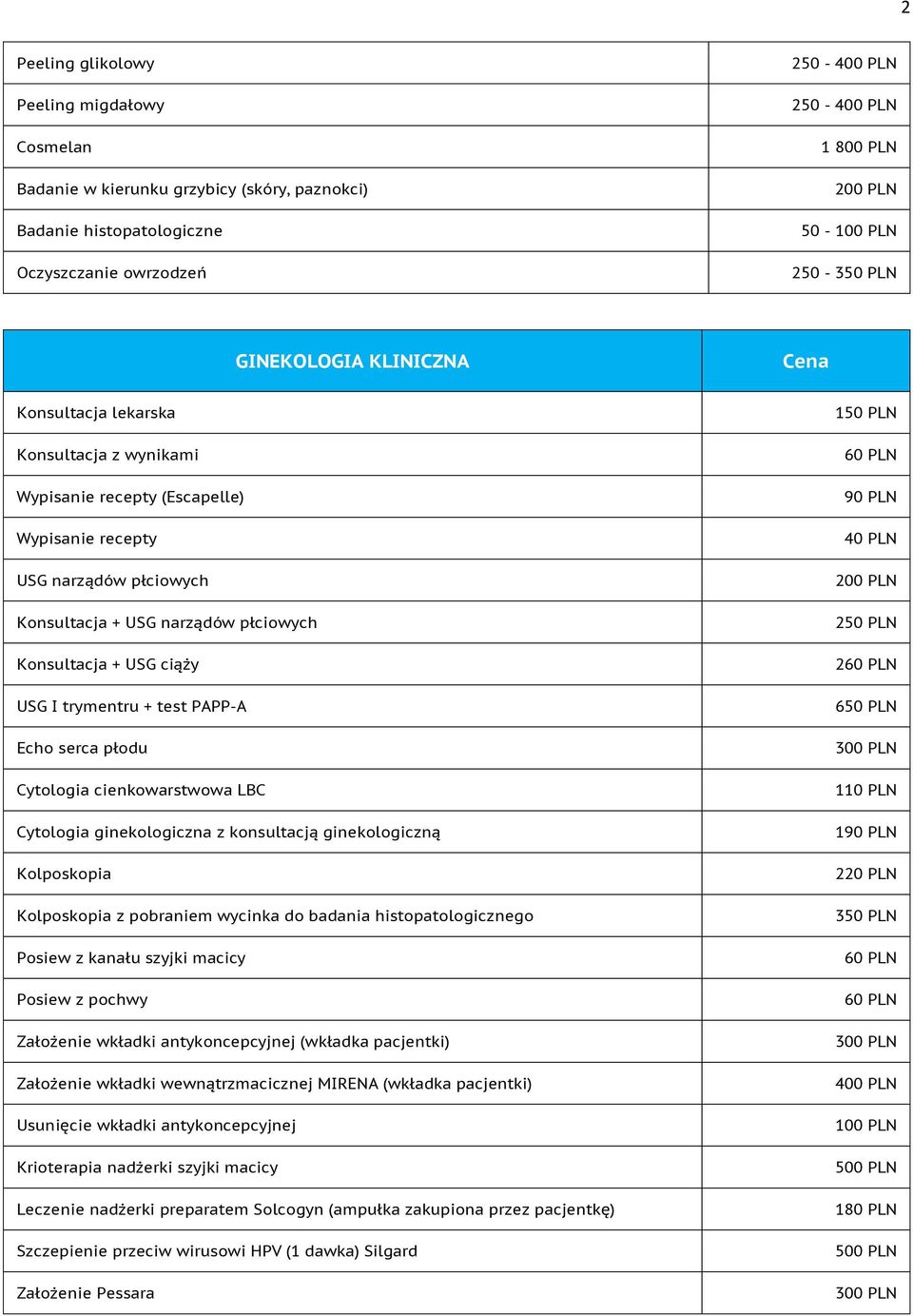 trymentru + test PAPP-A Echo serca płodu Cytologia cienkowarstwowa LBC Cytologia ginekologiczna z konsultacją ginekologiczną Kolposkopia Kolposkopia z pobraniem wycinka do badania histopatologicznego