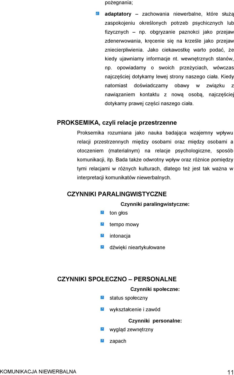 opowiadamy o swoich przeżyciach, wówczas najczęściej dotykamy lewej strony naszego ciała.