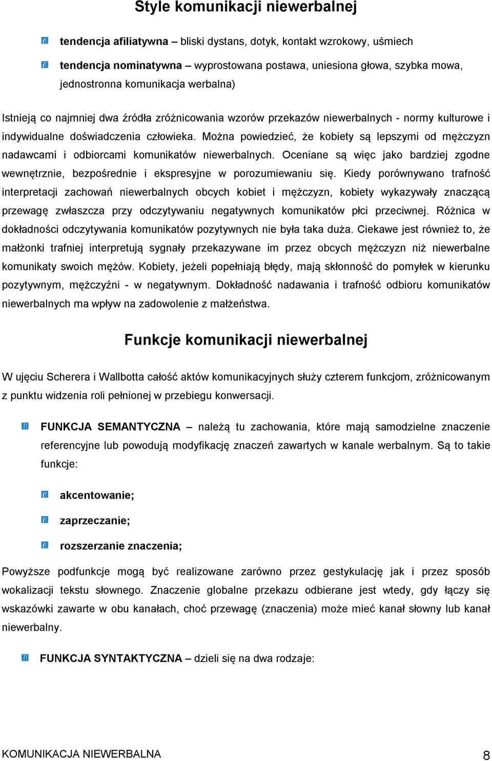 Można powiedzieć, że kobiety są lepszymi od mężczyzn nadawcami i odbiorcami komunikatów niewerbalnych.