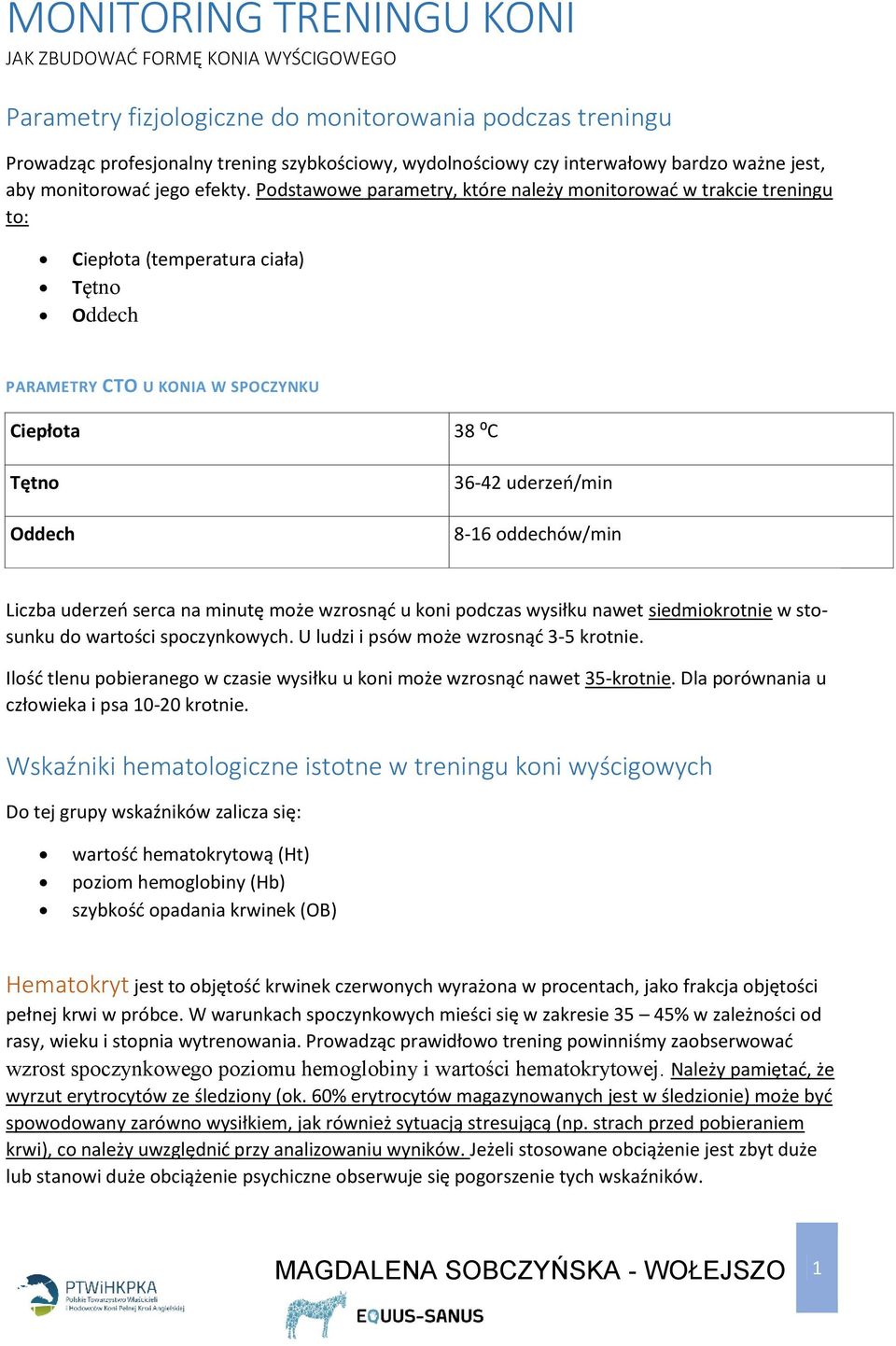 Podstawowe parametry, które należy monitorować w trakcie treningu to: Ciepłota (temperatura ciała) Tętno Oddech PARAMETRY CTO U KONIA W SPOCZYNKU Ciepłota Tętno Oddech 38 ⁰C 36-42 uderzeń/min 8-16