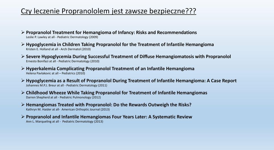 Holland at all - Arch Dermatol (2010) Severe Hypoglycemia During Successful Treatment of Diffuse Hemangiomatosis with Propranolol Ernesto Bonifazi at all - Pediatric Dermatology (2010) Hyperkalemia