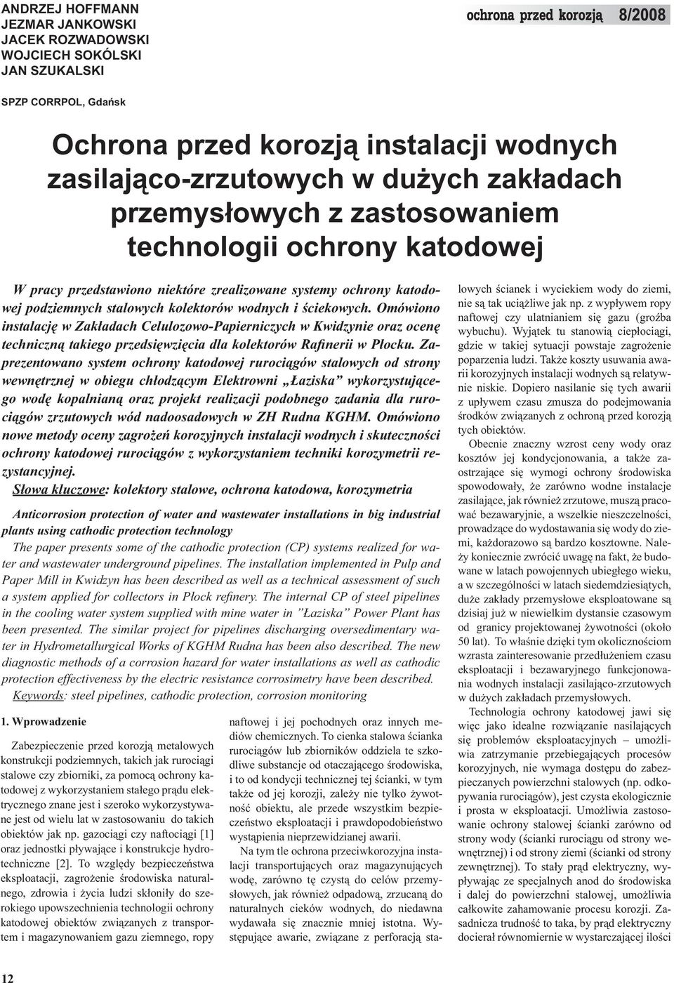 Omówiono instalację w Zakładach Celulozowo-Papierniczych w Kwidzynie oraz ocenę techniczną takiego przedsięwzięcia dla kolektorów Rafinerii w Płocku.