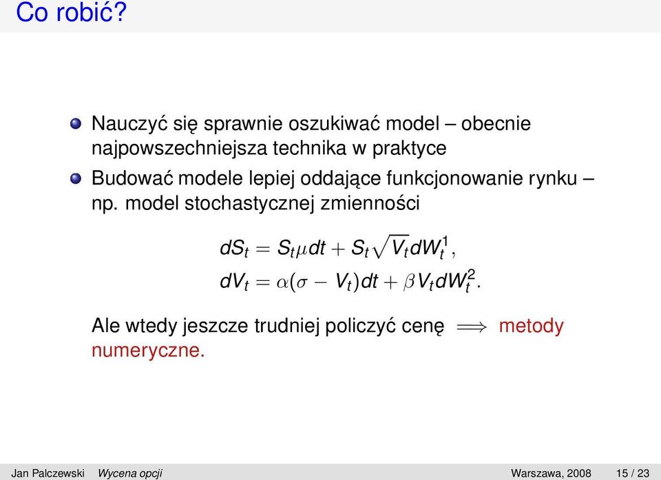 Budować modele lepiej oddajace funkcjonowanie rynku np.