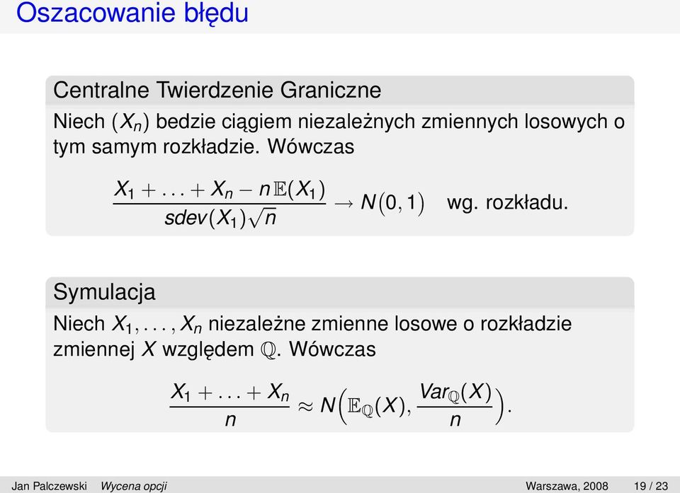 .. + X n n E(X 1 ) sdev(x 1 ) n N ( 0, 1 ) wg. rozkładu. Symulacja Niech X 1,.