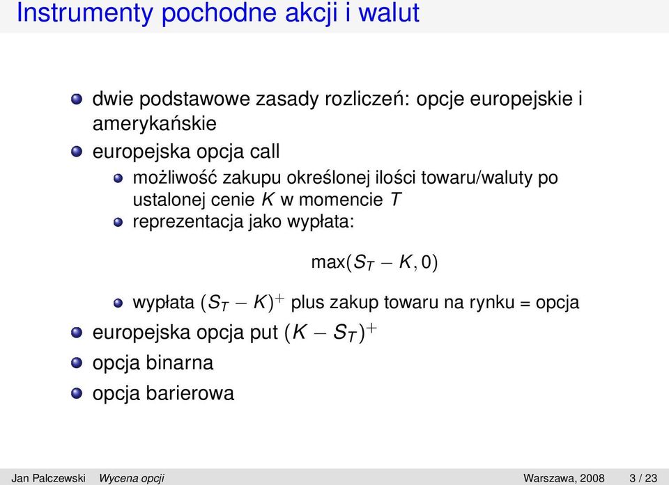 T reprezentacja jako wypłata: max(s T K, 0) wypłata (S T K) + plus zakup towaru na rynku = opcja