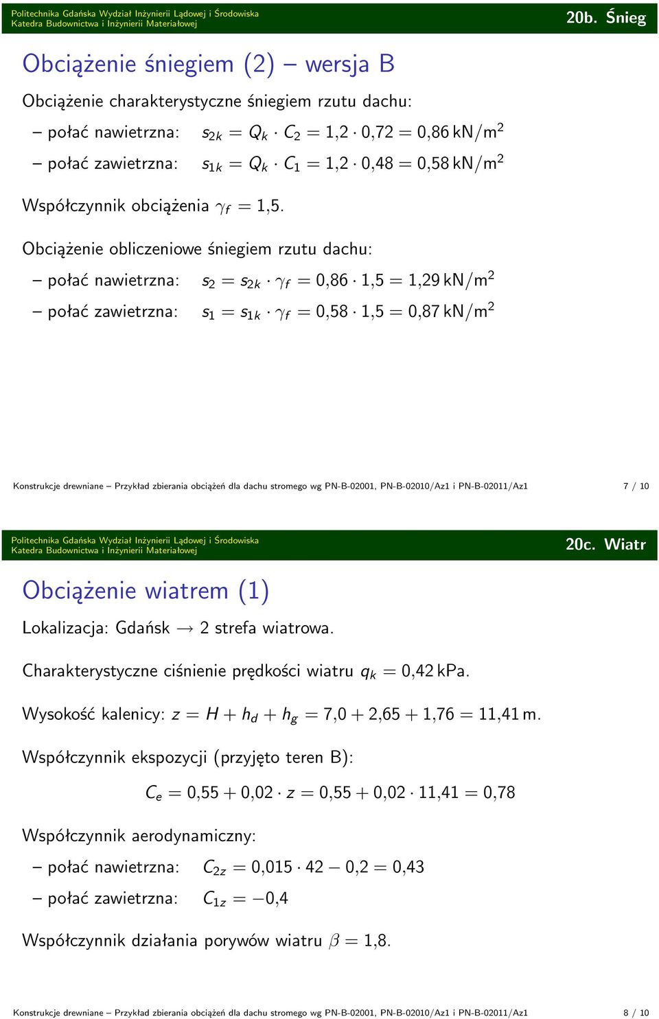 obciążeń dla dachu stromego wg PN-B-02001, PN-B-02010/Az1 i PN-B-02011/Az1 7 / 10 Obciążenie wiatrem (1) Lokalizacja: Gdańsk 2 strefa wiatrowa.