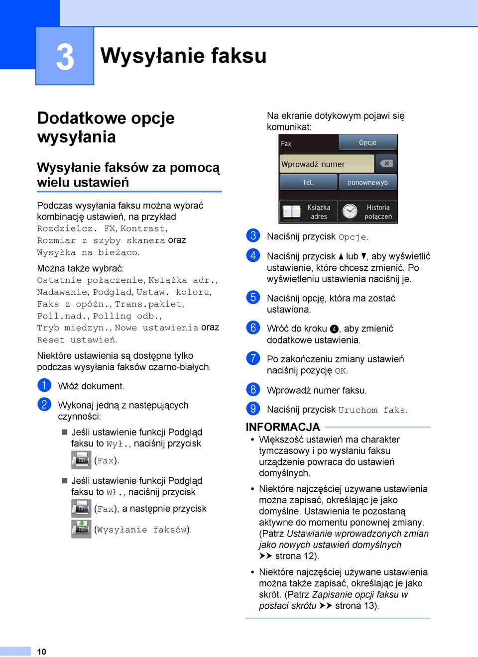 nad., Polling odb., Tryb międzyn., Nowe ustawienia oraz Reset ustawień. Niektóre ustawienia są dostępne tylko podczas wysyłania faksów czarno-białych. a Włóż dokument.