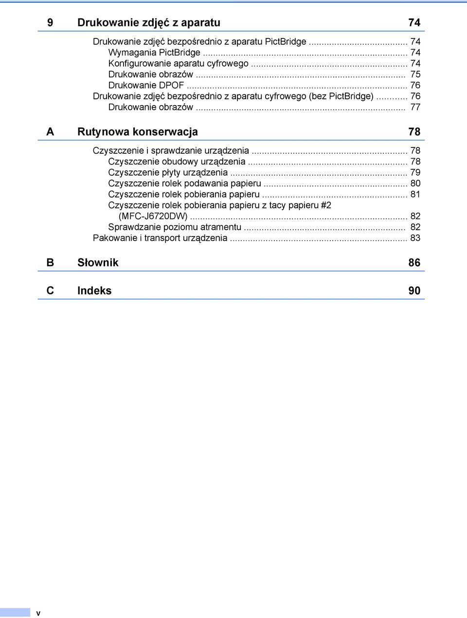 .. 77 A Rutynowa konserwacja 78 Czyszczenie i sprawdzanie urządzenia... 78 Czyszczenie obudowy urządzenia... 78 Czyszczenie płyty urządzenia.