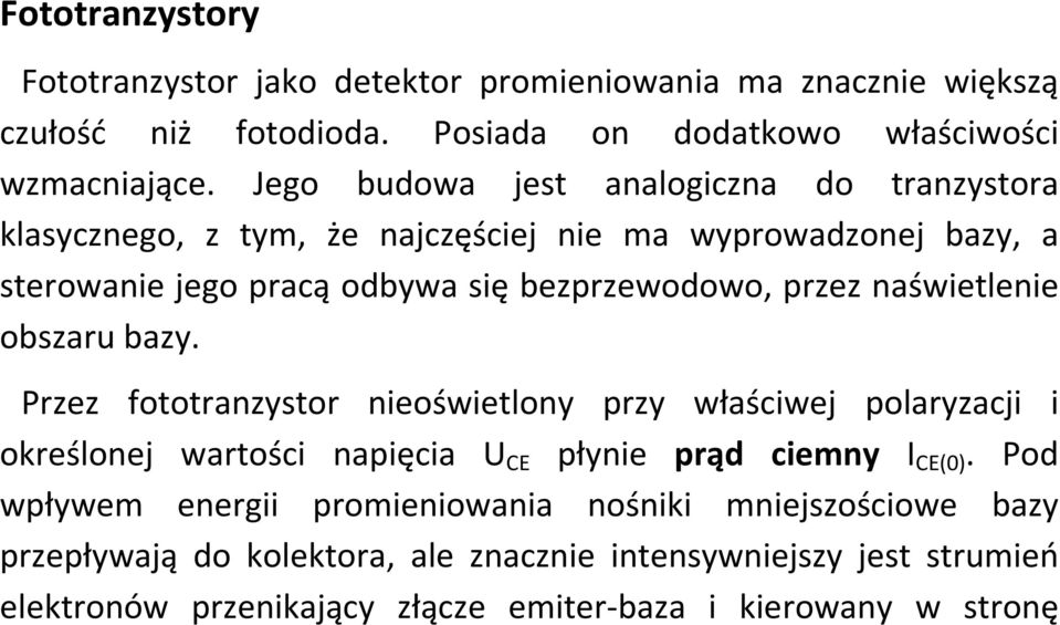 naświetlenie obszaru bazy. Przez fototranzystor nieoświetlony przy właściwej polaryzacji i określonej wartości napięcia U CE płynie prąd ciemny I CE(0).