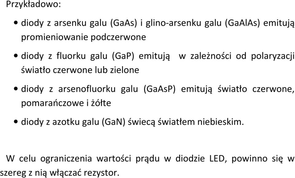 arsenofluorku galu (GaAsP) emitują światło czerwone, pomarańczowe i żółte diody z azotku galu (GaN) świecą