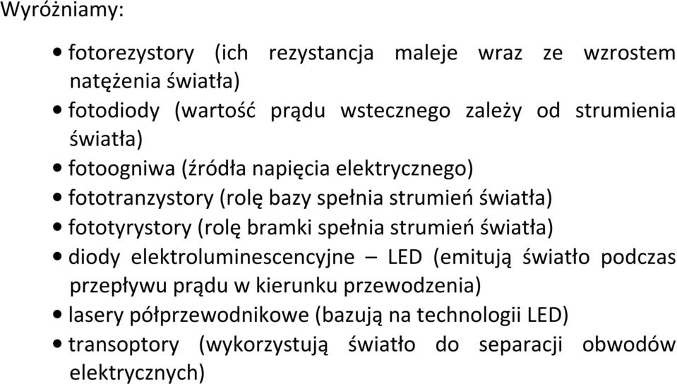 fototyrystory (rolę bramki spełnia strumień światła) diody elektroluminescencyjne LED (emitują światło podczas przepływu prądu w