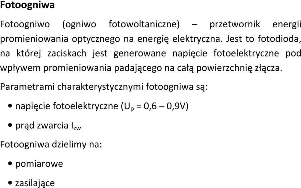 Jest to fotodioda, na której zaciskach jest generowane napięcie fotoelektryczne pod wpływem