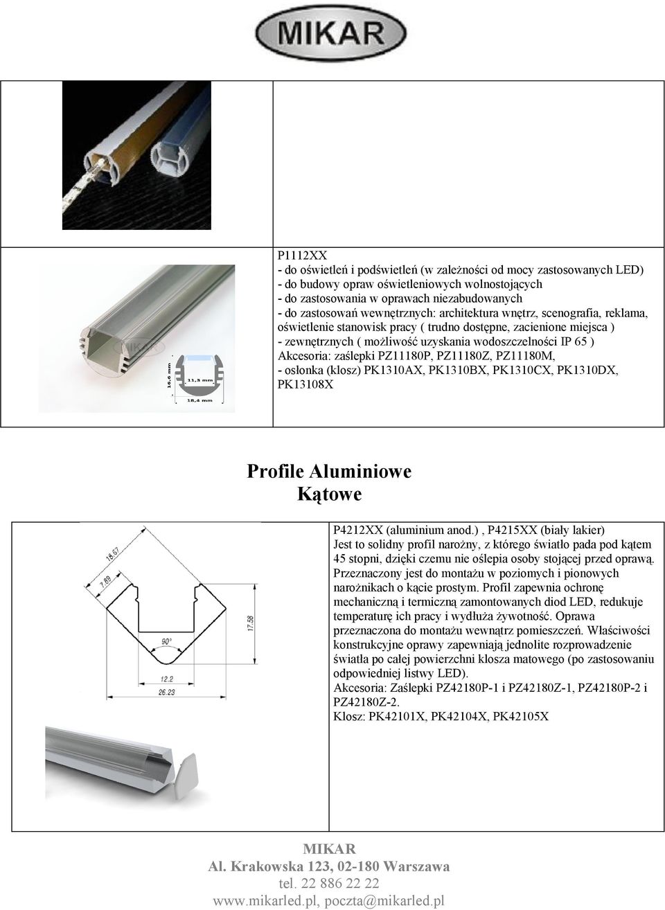 zaślepki PZ11180P, PZ11180Z, PZ11180M, - osłonka (klosz) PK1310AX, PK1310BX, PK1310CX, PK1310DX, PK13108X Profile Aluminiowe Kątowe P4212XX (aluminium anod.