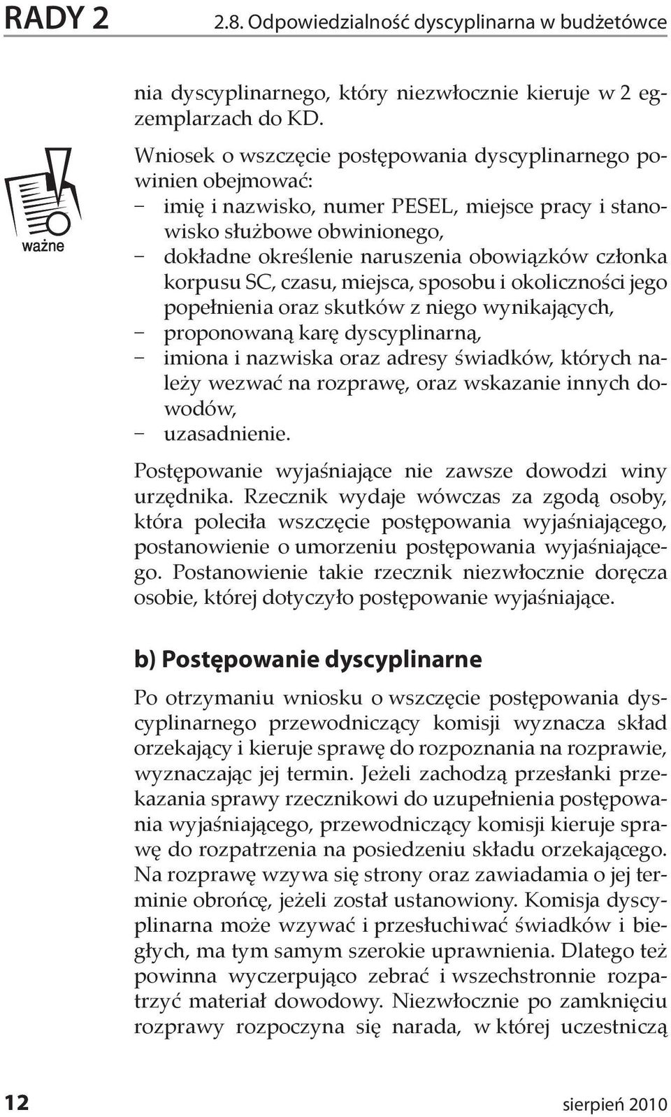 korpusu SC, czasu, miejsca, sposobu i okoliczności jego popełnienia oraz skutków z niego wynikających, proponowaną karę dyscyplinarną, imiona i nazwiska oraz adresy świadków, których należy wezwać na