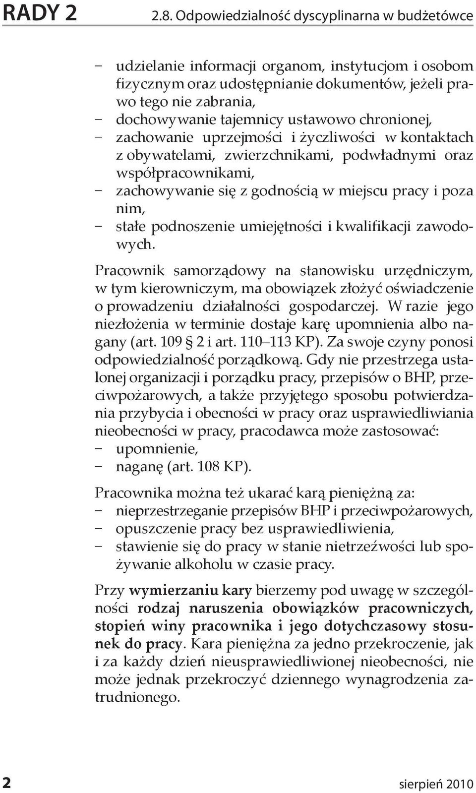 ustawowo chronionej, zachowanie uprzejmości i życzliwości w kontaktach z obywatelami, zwierzchnikami, podwładnymi oraz współpracownikami, zachowywanie się z godnością w miejscu pracy i poza nim,