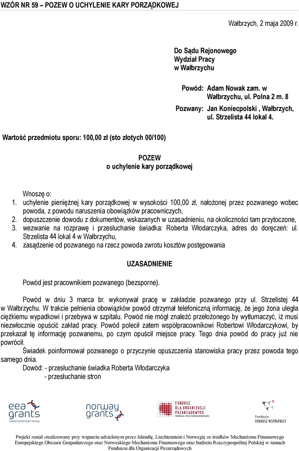 uchylenie pieniężnej kary porządkowej w wysokości 100,00 zł, nałożonej przez pozwanego wobec powoda, z powodu naruszenia obowiązków pracowniczych, 2.