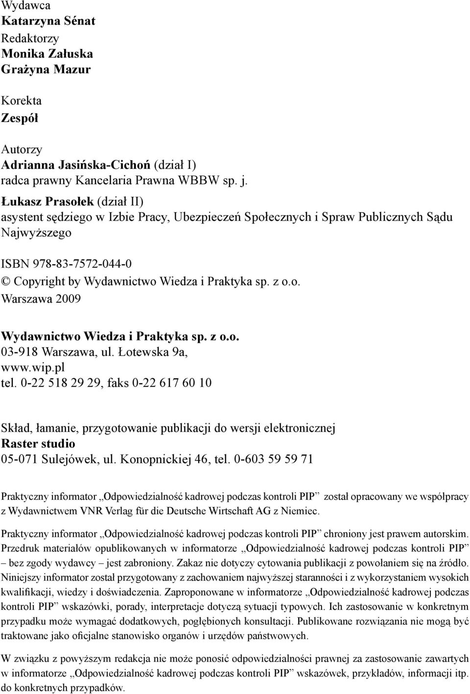 z o.o. 03-918 Warszawa, ul. Łotewska 9a, www.wip.pl tel. 0-22 518 29 29, faks 0-22 617 60 10 Skład, łamanie, przygotowanie publikacji do wersji elektronicznej Raster studio 05-071 Sulejówek, ul.