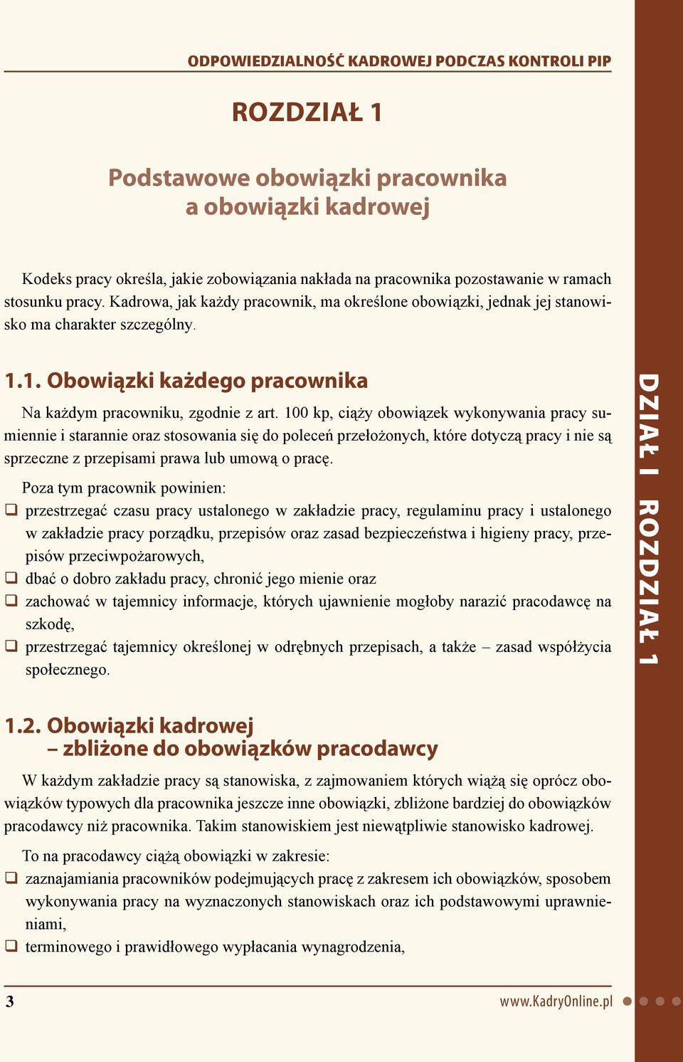 100 kp, ciąży obowiązek wykonywania pracy sumiennie i starannie oraz stosowania się do poleceń przełożonych, które dotyczą pracy i nie są sprzeczne z przepisami prawa lub umową o pracę.