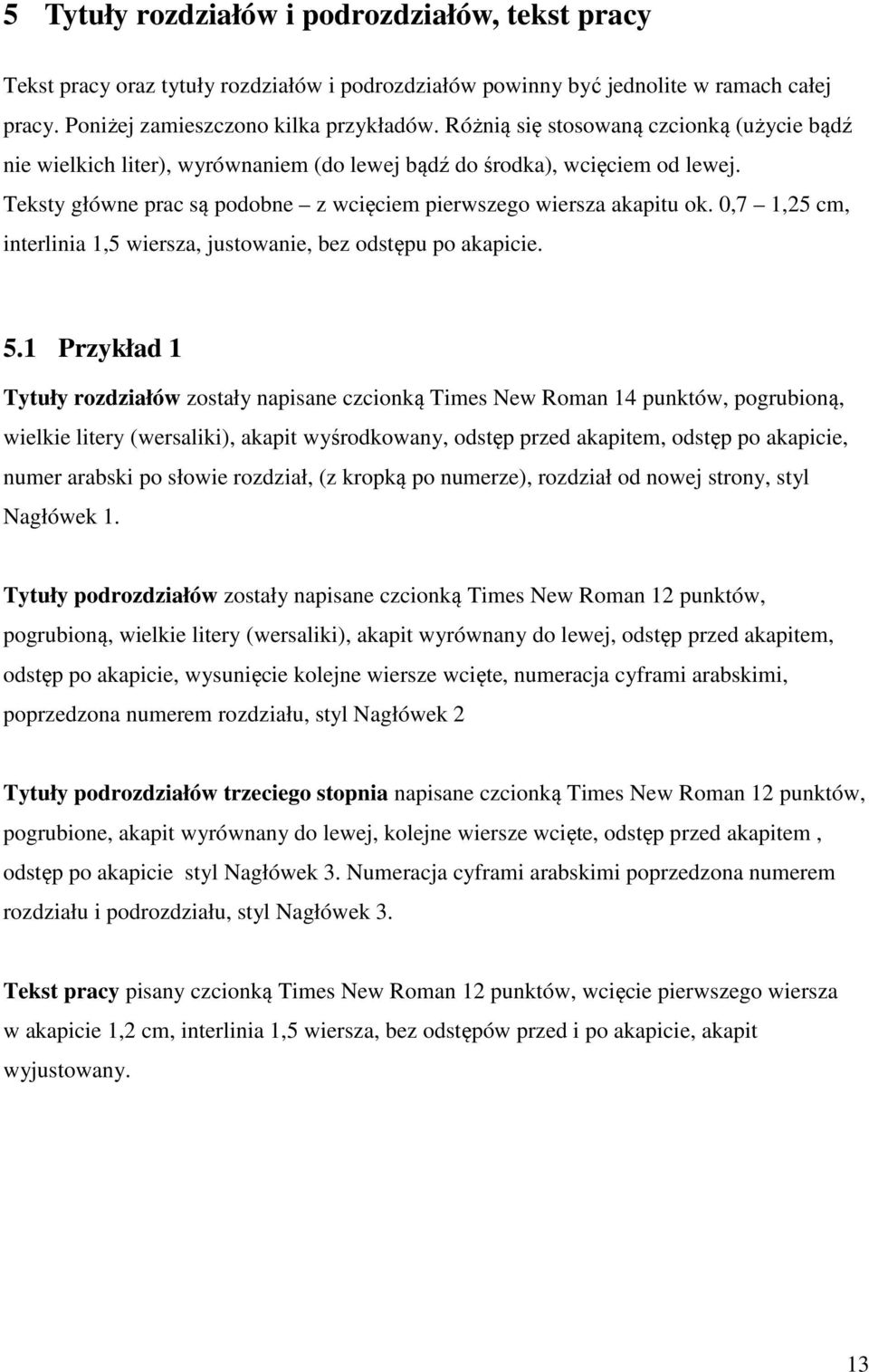 0,7 1,25 cm, interlinia 1,5 wiersza, justowanie, bez odstępu po akapicie. 5.