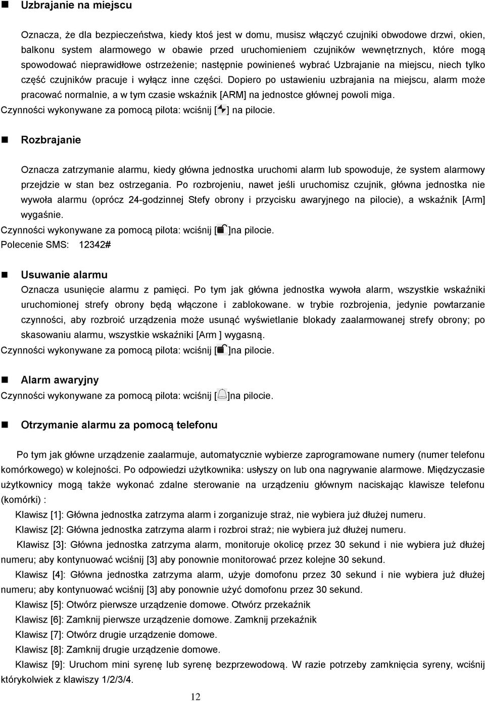 Dopiero po ustawieniu uzbrajania na miejscu, alarm może pracować normalnie, a w tym czasie wskaźnik [ARM] na jednostce głównej powoli miga.