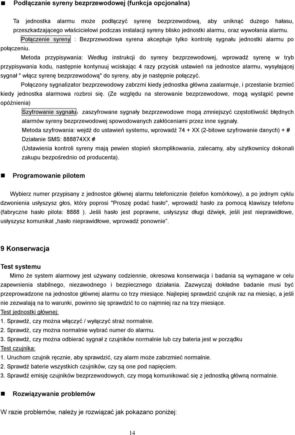 Metoda przypisywania: Według instrukcji do syreny bezprzewodowej, wprowadź syrenę w tryb przypisywania kodu, następnie kontynuuj wciskając 4 razy przycisk ustawień na jednostce alarmu, wysyłającej