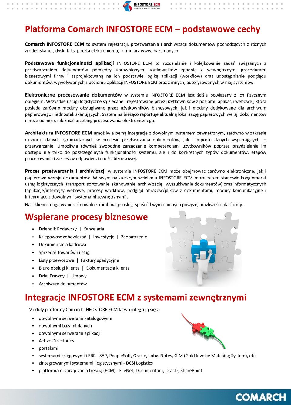 Podstawowe funkcjonalności aplikacji INFOSTORE ECM to rozdzielanie i kolejkowanie zadań związanych z przetwarzaniem dokumentów pomiędzy uprawnionych użytkowników zgodnie z wewnętrznymi procedurami