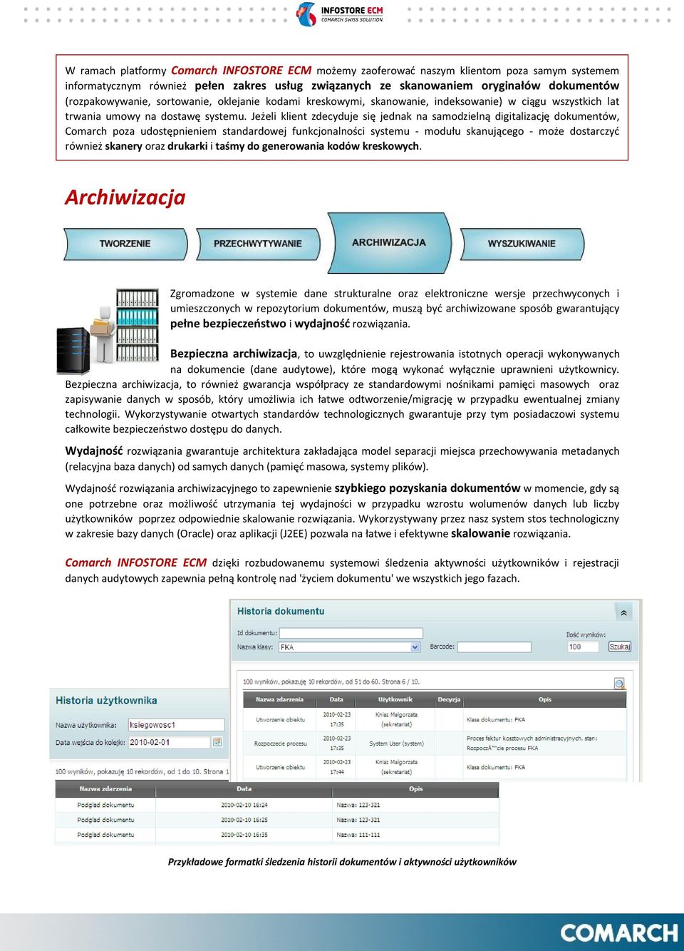 Jeżeli klient zdecyduje się jednak na samodzielną digitalizację dokumentów, Comarch poza udostępnieniem standardowej funkcjonalności systemu - modułu skanującego - może dostarczyć również skanery