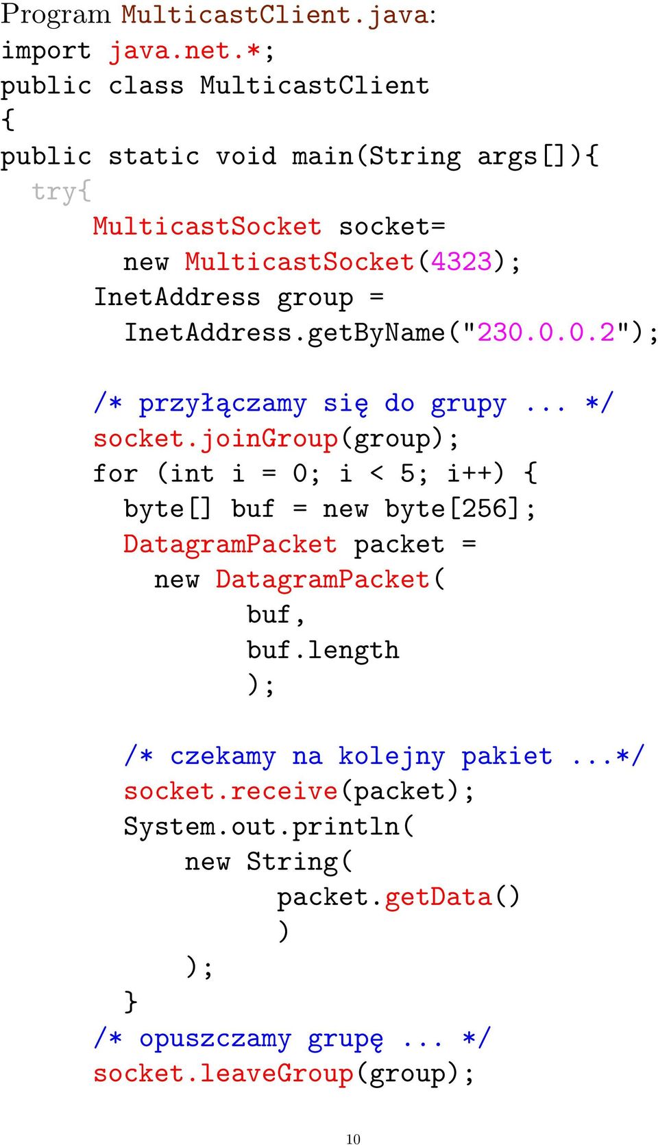 group = InetAddress.getByName("230.0.0.2" /* przyłączamy się do grupy... */ socket.