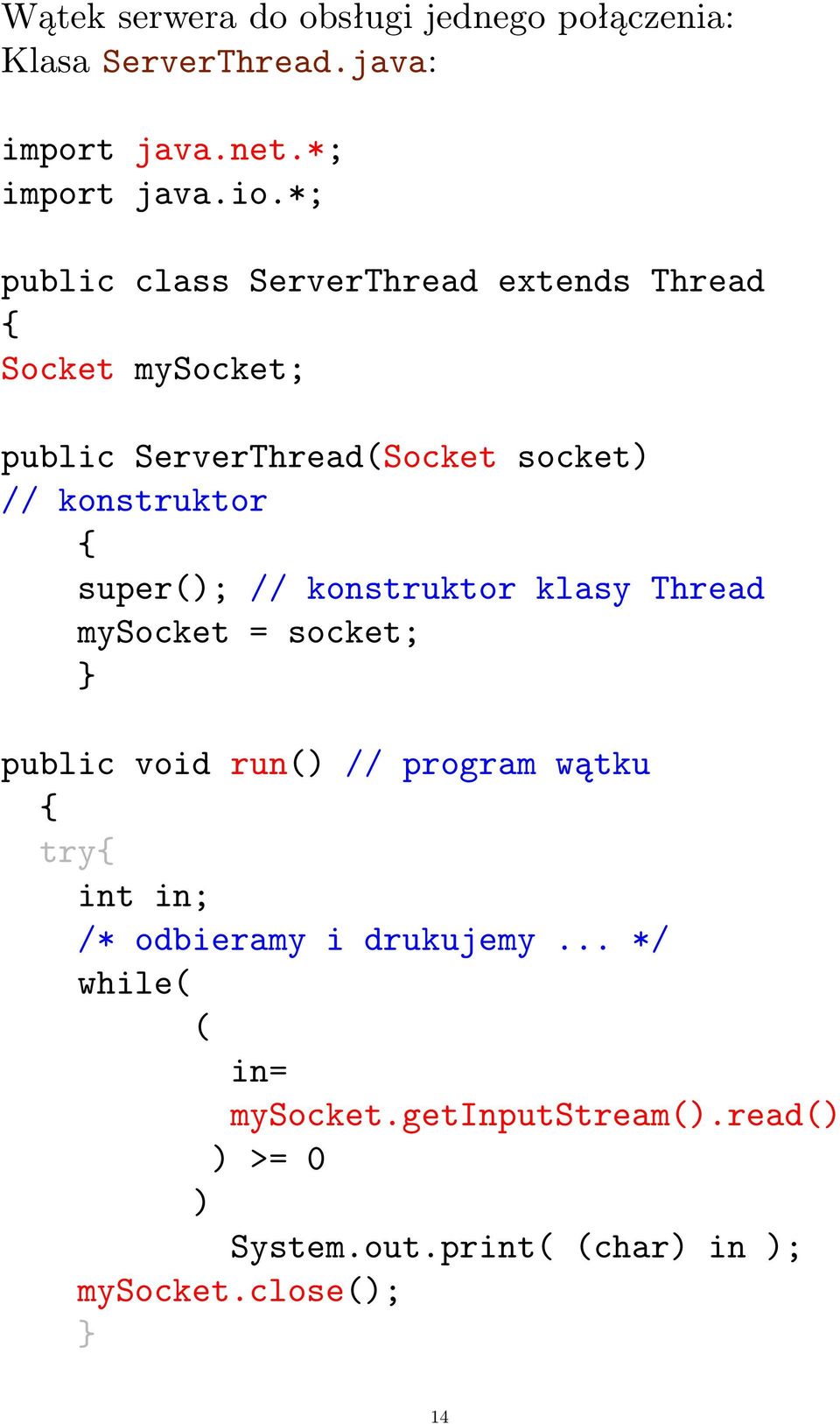 { super( // konstruktor klasy Thread mysocket = socket; public void run() // program wątku { try{ int in; /*