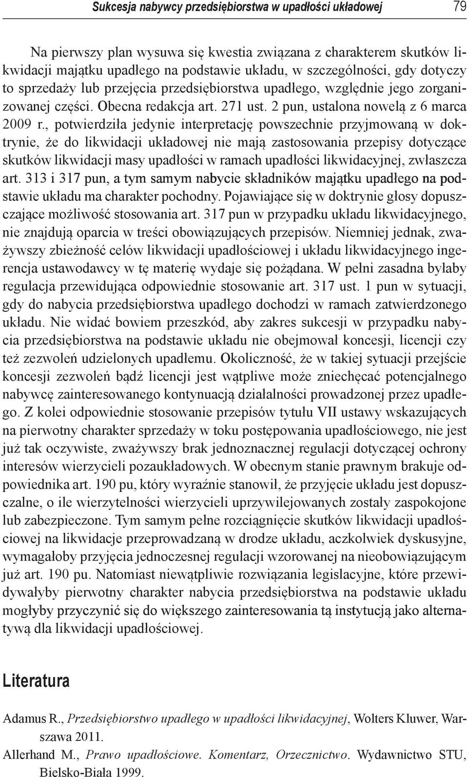, potwierdziła jedynie interpretację powszechnie przyjmowaną w doktrynie, że do likwidacji układowej nie mają zastosowania przepisy dotyczące skutków likwidacji masy upadłości w ramach upadłości