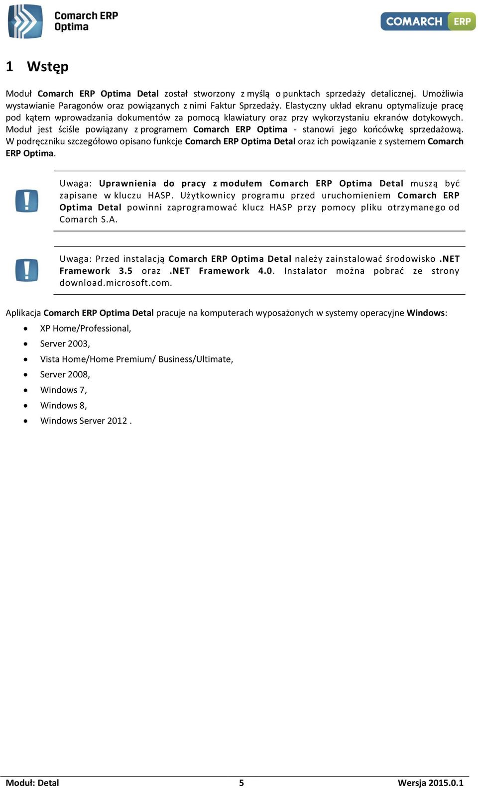 Moduł jest ściśle powiązany z programem Comarch ERP Optima - stanowi jego końcówkę sprzedażową.
